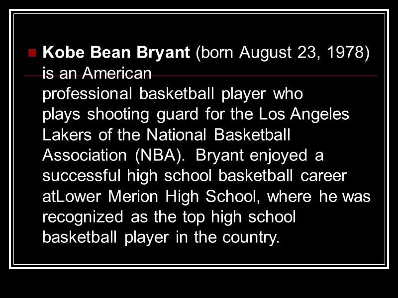 Kobe Bean Bryant (born August 23, 1978) is an American professional basketball player who
